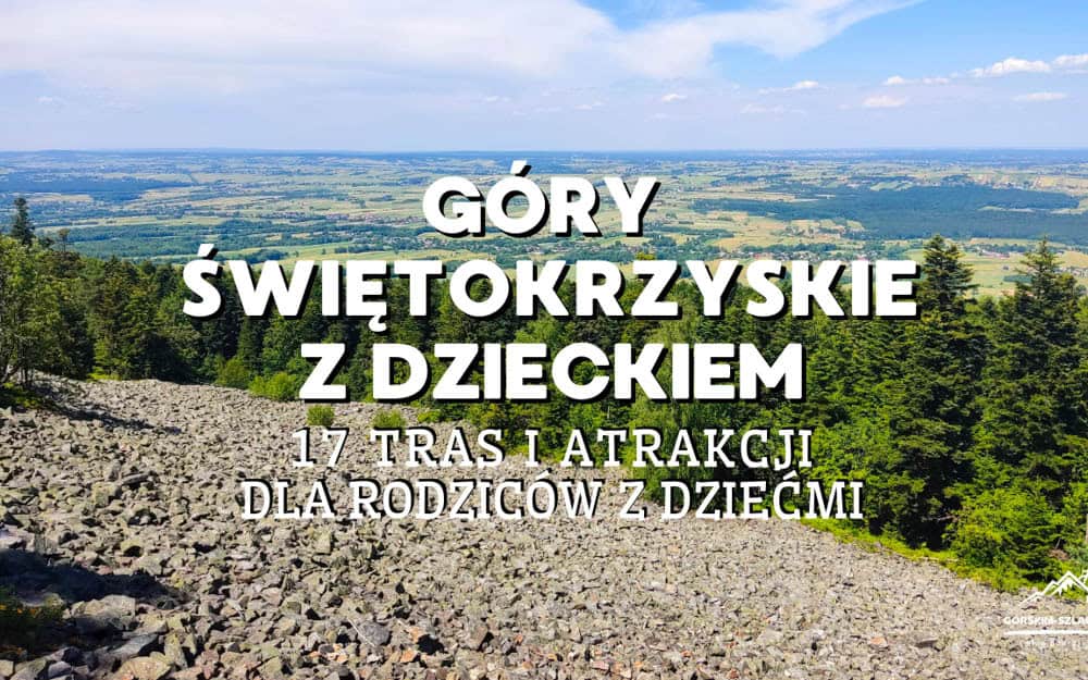 GÓRY ŚWIĘTOKRZYSKIE Z DZIECKIEM